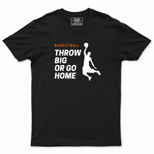 Basketball throw big or go home Sports Unisex Designer T-shirt